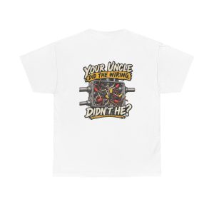 Your Uncle Did the Wiring, Didn’t He? Electrician T-Shirt